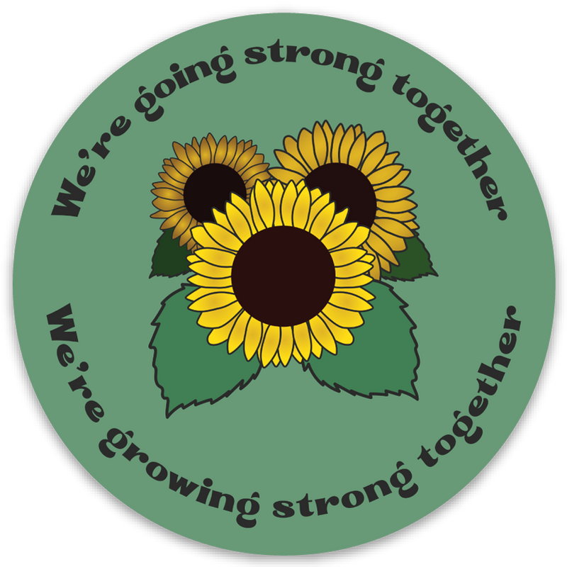We're Going Strong Together sunflower vinyl sticker durable 3 inch